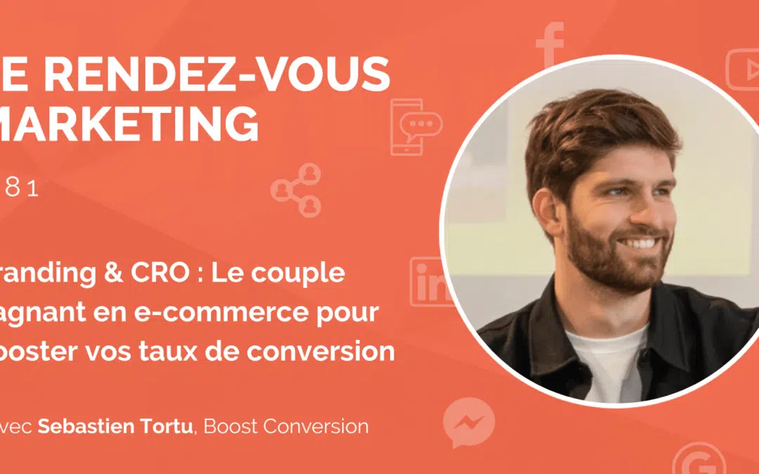 #81 – Branding & CRO : Le couple gagnant en e-commerce pour booster vos taux de conversion avec Sébastien Tortu, Fondateur @Boost Conversion