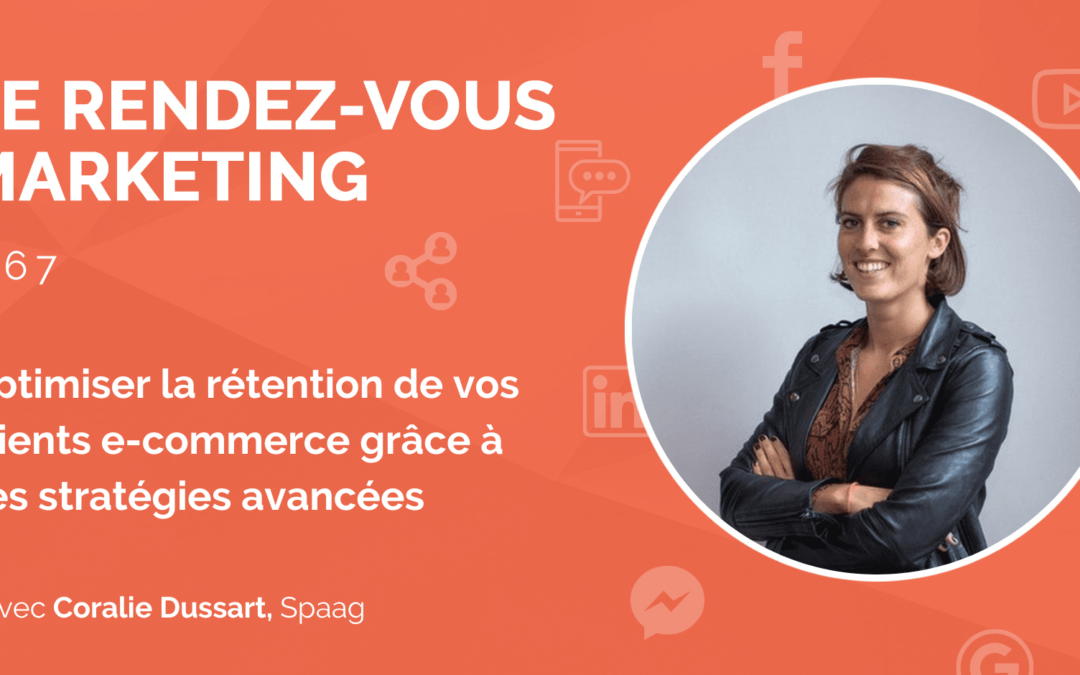 #67 – Optimiser la rétention de vos clients e-commerce grâce à ces stratégies avancées avec Coralie Dussart, CEO @Spaag