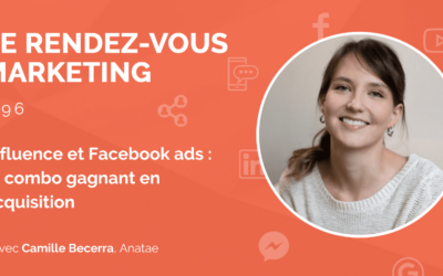 #96 – Influence et Facebook ads : le combo gagnant en acquisition pour Anatae avec Camille Becerra, CEO @Anatae (2/2)