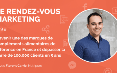 #99 – Devenir une des marques de compléments alimentaires de référence en France et dépasser la barre de 100.000 clients en 5 ans avec Florent Carrio, Co-Fondateur @Nutripure (1/2)