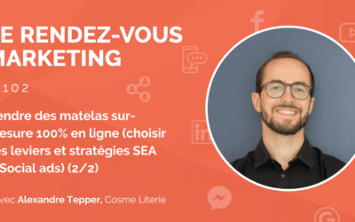 #102 – Comment vendre des matelas sur-mesure 100% en ligne (choisir ses leviers et stratégies SEA / Social ads) avec Alexandre Tepper, Co-fondateur @Cosme