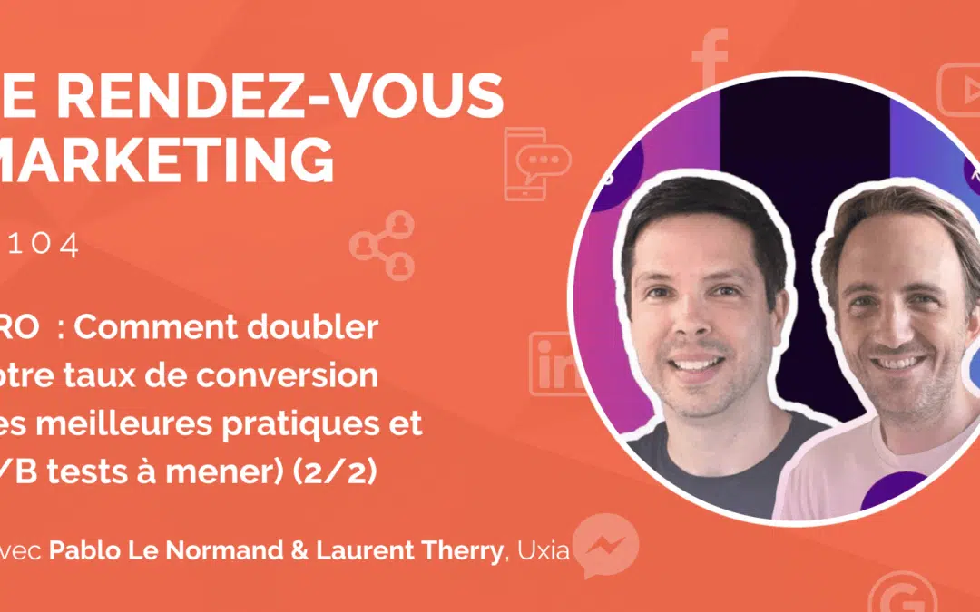 #104 – CRO e-commerce : Comment doubler votre taux de conversion (les meilleures pratiques et A/B tests à mener) avec Pablo Le Normand & Laurent Therry, Experts CRO @Uxia (2/2)
