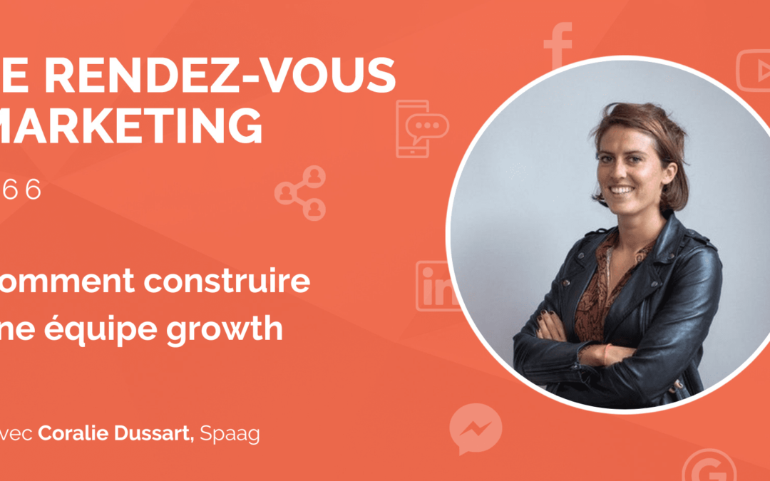 #66 – Comment construire une équipe growth avec Coralie Dussart, CEO @Spaag