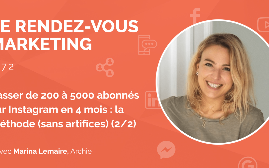 #72 – Passer de 200 à 5000 abonnés sur Instagram en 4 mois : la méthode (sans artifices) de Marina Lemaire, Fondatrice @Archie (2/2)