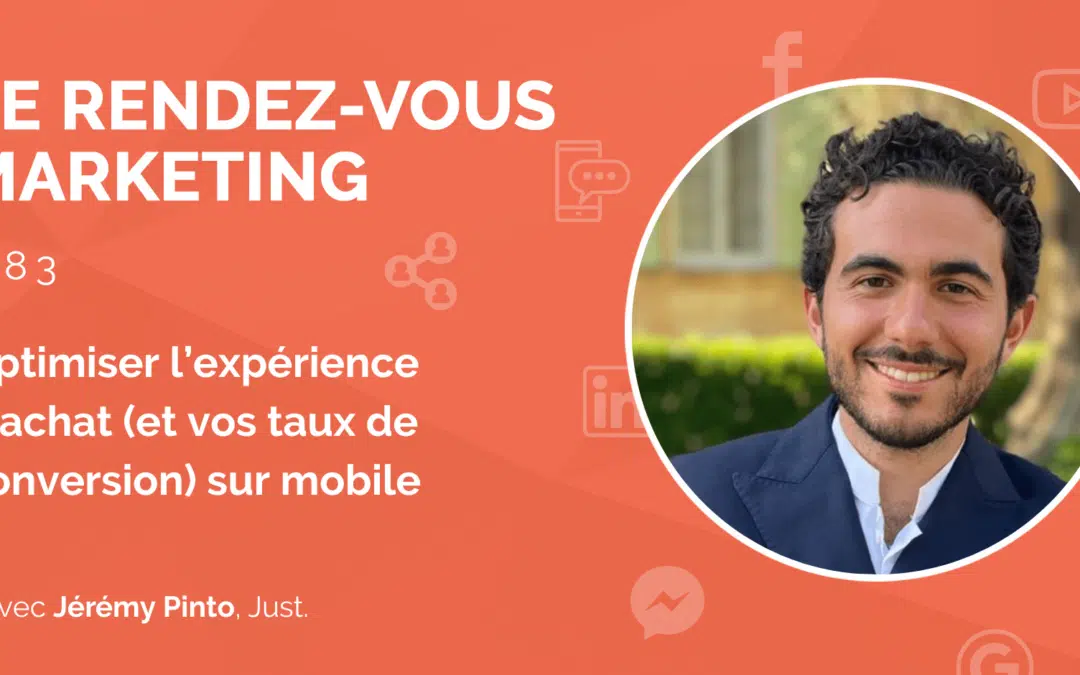 #83 – Optimiser l’expérience d’achat (et vos taux de conversion) sur mobile avec Jérémy Pinto, Co-fondateur @Just.