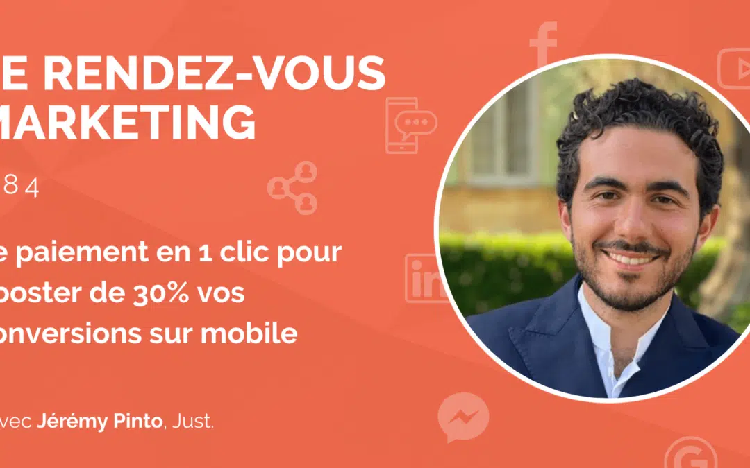 #84 – Le paiement en 1 clic pour booster de 30% vos conversions sur mobile avec Jérémy Pinto, Co-fondateur @Just. (2/2)